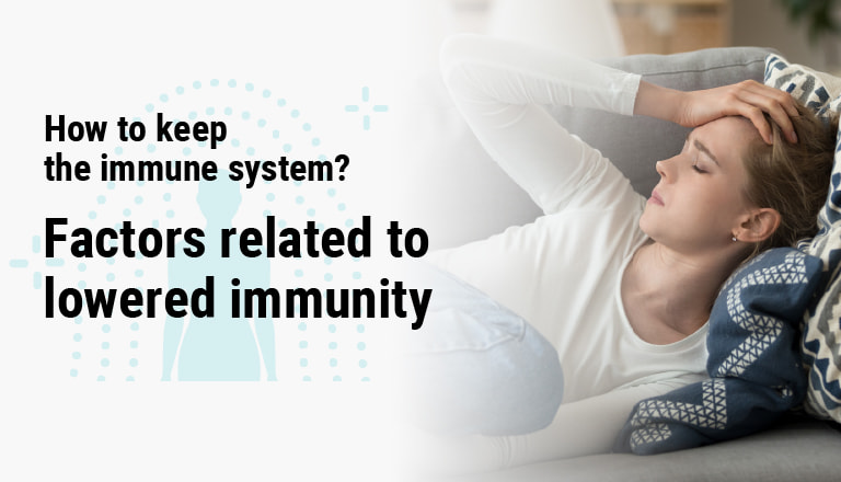 How to keep the immune system? Factors related to lowered immunity
